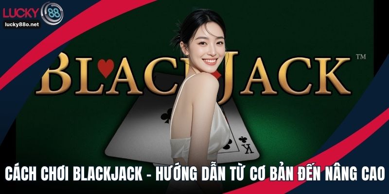 Cách chơi Blackjack