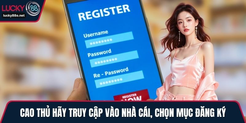 Cao thủ hãy truy cập vào nhà cái, chọn mục đăng ký