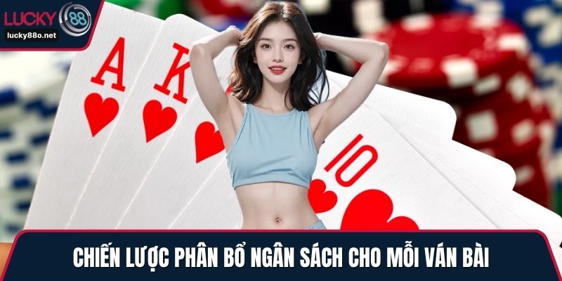 Chiến lược phân bổ ngân sách cho mỗi ván bài