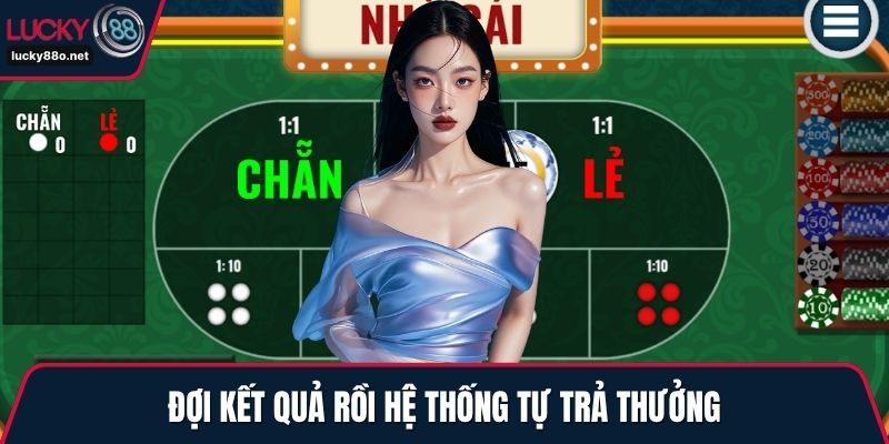 Đợi kết quả rồi hệ thống tự trả thưởng