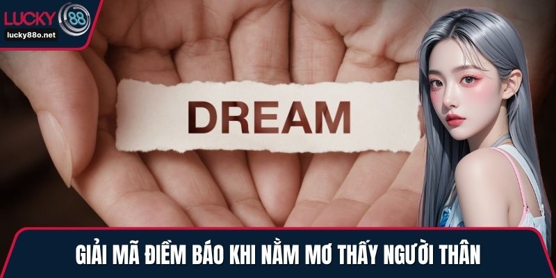 Giải mã điềm báo khi nằm mơ thấy người thân