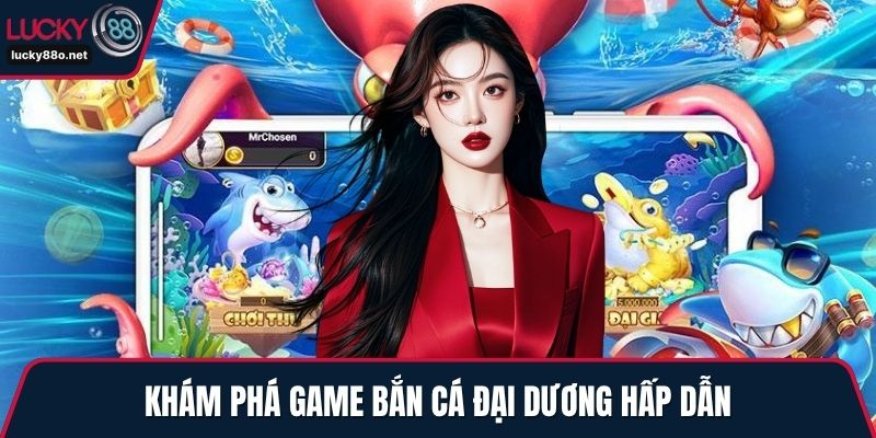 Khám phá game bắn cá đại dương hấp dẫn