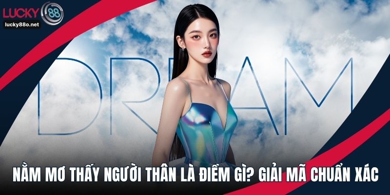 Nằm mơ thấy người thân