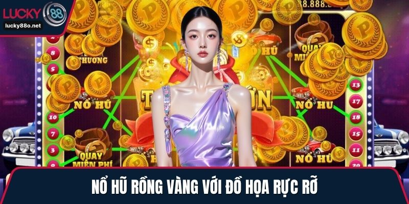 Nổ hũ Rồng Vàng với đồ họa rực rỡ