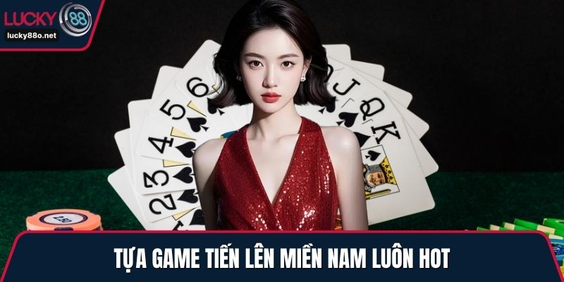 Tựa game tiến lên miền Nam luôn hot