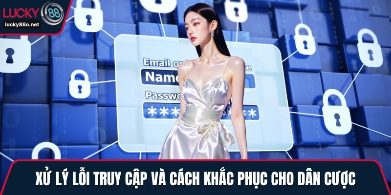 Xử lý lỗi truy cập và cách khắc phục cho dân cược